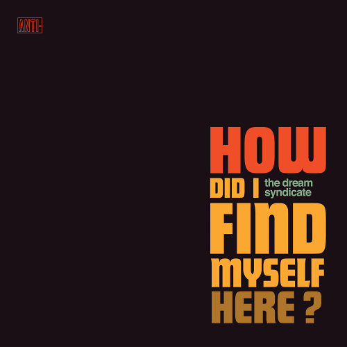 Pochette de l'album "How Did I Find Myself Here?" de Dream Syndicate