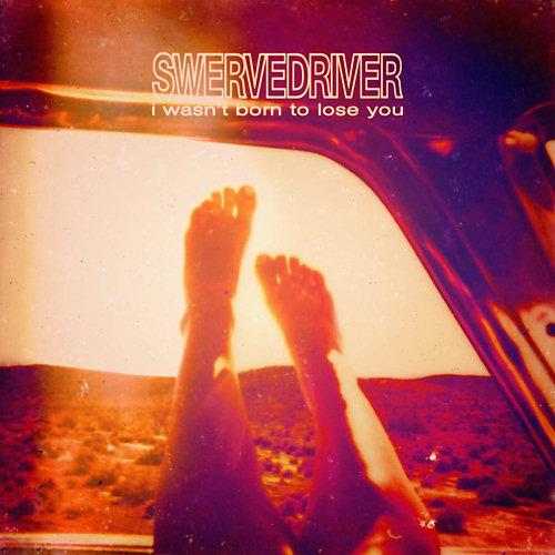 Pochette de l'album "I Wasn't Born To Lose You" de Swervedriver